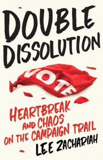 Cover picture for dual Dissolution: Heartbreak and Chaos regarding the Campaign Trail by Lee Zachariah posted by Echo Publishing